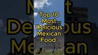 Top 10 Most Delicious Mexican Food #shorts